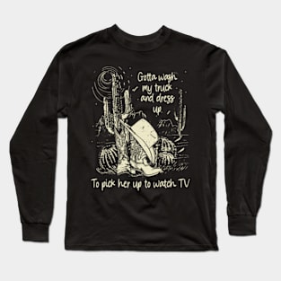 Gotta Wash My Truck And Dress Up To Pick Her Up To Watch Tv Western Cowgirl Long Sleeve T-Shirt